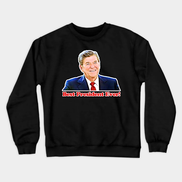 Ronald Reagan - Best President Ever! Crewneck Sweatshirt by RetroZest